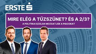 Mire elég a tűzszünet? És a 2/3? - A POLITIKAI SZÁLAK mozgatják a piacokat