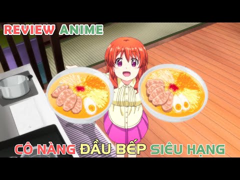 Cô Nữ Sinh Đầu Bếp Siêu Hạng | REVIEW PHIM ANIME HAY