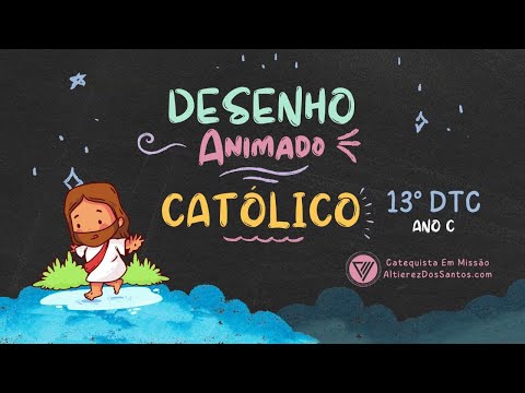 Décimo Terceiro Domingo do Tempo Comum - Ano C - Desenho Animado Católico