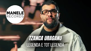 Mix - Tzanca Uraganu - LEGENDA E TOT LEGENDA | Manele Records