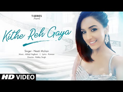 Kithe Reh Gaya Video | Neeti Mohan | Abhijit Vaghani &nbsp;| Kumaar | New Song 2019 | T-Series