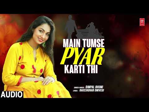 MAIN TUMSE PYAR KARTI THI | LATEST SONG 2024 | DIMPAL BHUMI