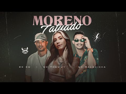 MORENO TATUADO - MC THAMMY E MC BALAKINHA, ÉO GM (DJ Chavoso)