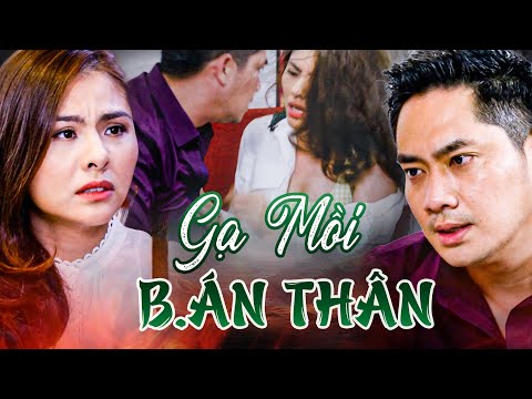 GẠ MỒI BẠN GÁI | PHIM TRUYỆN VIỆT NAM HAY NHẤT 2024 | PHIM TÂM LÝ XÃ HỘI VIỆT NAM HAY NHẤT 2024