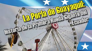La Perla de Guayaquil: La Historia de la Primera Rueda Gigante del Ecuador: Guayaquil - Ecuador