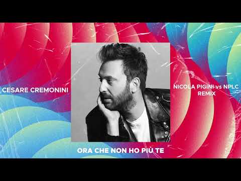 Cesare Cremonini - Ora che non ho più te (Nicola Pigini vs NPLC Remix)