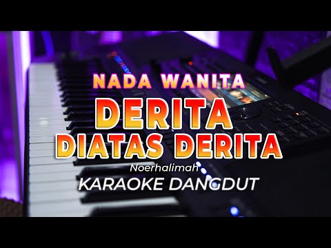 DERITA DIATAS DERITA  || KARAOKE  || NOERHALIMAH || DANGDUT ORIGINAL || NADA WANITA – HQ AUDIO