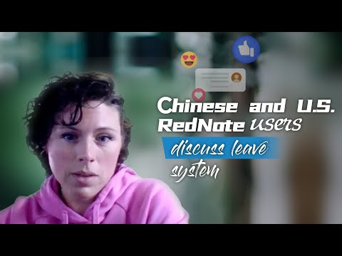 Chinese, U.S. RedNote users discuss leave system