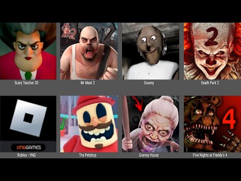 Scary Teacher 3D, Mr Meat 2, Granny, Death Park 2, Roblox, Escape The Petshop, Granny House, FNAFs 4