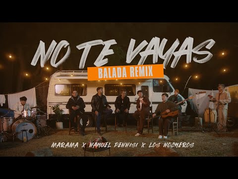 Marama, Nahuel Pennisi, Los Nocheros - No Te Vayas (Balada Remix)