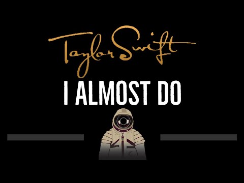 Taylor Swift • I Almost Do (CC) 🎤 [Karaoke] [Instrumental Lyrics]