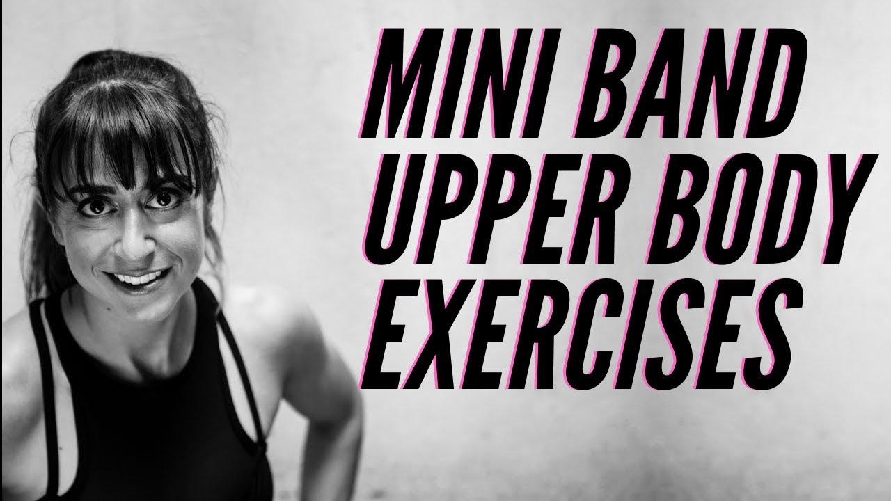 14 Mini Band Upper Body Exercises Redefining Strength