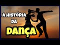 História e Evolução da Dança
