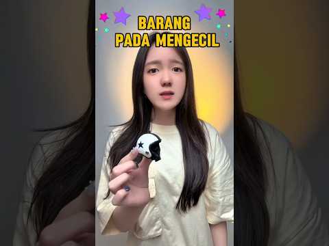GAWAT! BARANG PADA BERUBAH JADI KECIL..😭