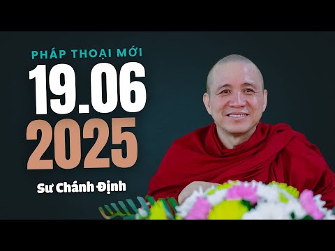 Pháp thoại mới 19.06.2025 - Sư Chánh Định (New Video)