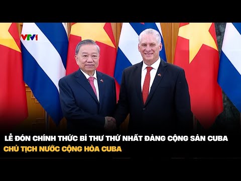 Lễ đón chính thức Bí thư thứ Nhất Đảng Cộng sản Cuba, Chủ tịch nước Cộng hòa Cuba | VTV4