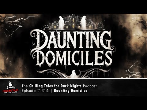 "Daunting Domiciles" Ep 316 💀 Chilling Tales for Dark Nights Podcast (Horror Fiction) Creepypastas