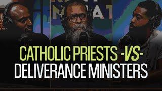 Catholic Priests -VS- Deliverance Ministers