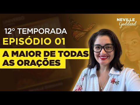 Episódio 1 - A Maior de todas as Orações | Série Neville Goddard com May Andrade - Temporada 12