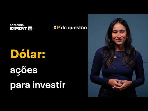 DÓLAR FRACO vs. FORTE: as AÇÕES que GANHAM em cada cenário | XP da Questão