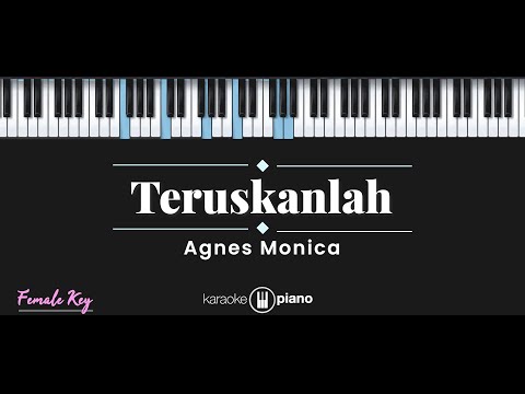 Teruskanlah – Agnes Monica (KARAOKE PIANO – FEMALE KEY)