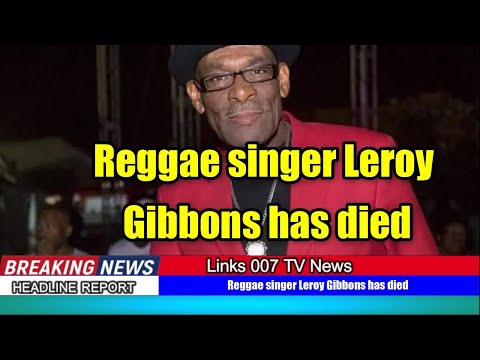 Reggae singer Leroy Gibbons has died