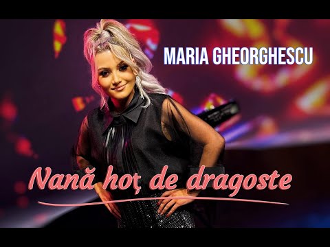 Maria Gheorghescu - Nană hoț de dragoste🌺 NOU !!!