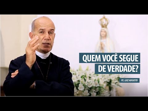Padre Luiz Augusto: A quem você segue de verdade?