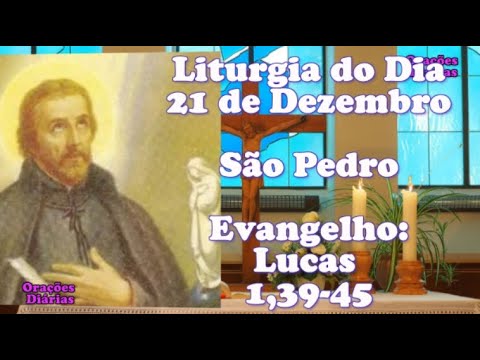 Liturgia do Dia 21 de Dezembro, São Pedro, Evangelho São Lucas 1, 39 45