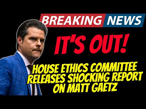 BREAKING: House Ethics Committee Releases SHOCKING REPORT On Matt Gaetz!