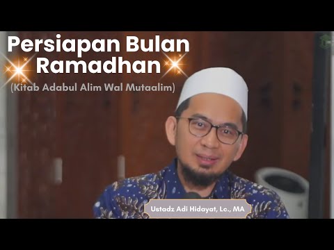 persiapan bulan ramadhan, Ustadz Adi Hidayat, Lc., MA (Kitab Adabul Alim Wal Mutaalim)