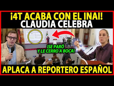 ¡MORENA CON EL INAI! ASÓ LO CELEBRÓ LA PRESIDENTA CLAUDA ¡APLACA AREPORTERO ESPAÑOL!