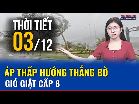 Dự báo thời tiết ngày mai 3/12: Áp thấp hướng thẳng Đắk Lắk - Khánh Hòa, cảnh báo nguy hiểm