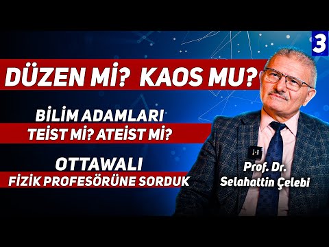 Düzen mi Kaos mu? Ottawalı Fizik Profesörüne Sorduk - Prof. Dr. Selahattin Çelebi - My Rahle