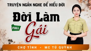 Truyện Ngắn Tình Yêu Hôn Nhân - Đời Làm Gái - Nghe MC Tú Quỳnh Diễn Đọc Hấp Dẫn Lôi Cuốn