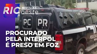 Polícia prende homem procurado pela Interpol em Foz do Iguaçu