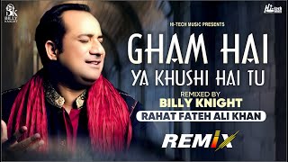 Gham Hai Ya Khushi Hai Tu | Rahat Fateh Ali Khan | Billy Knight | New Remix | Hi-Tech Music