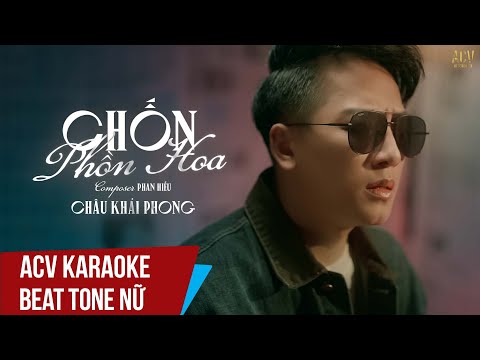 ACV Karaoke | Chốn Phồn Hoa – Châu Khải Phong | Beat Tone Nữ