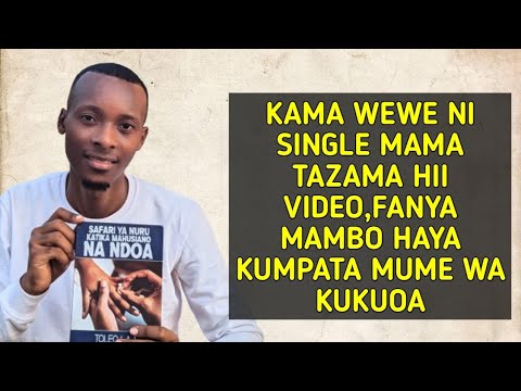 KAMA WEWE NI SINGLE MAMA TAZAMA HII VIDEO,FANYA MAMBO HAYA KUMPATA MUME WA KUKUOA