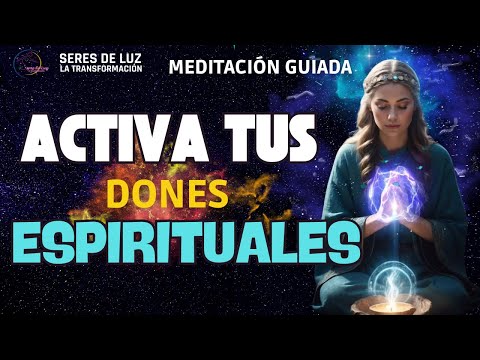 🧘‍♀️Meditación para ACTIVAR tus DONES🪬 DESPIERTA tu poder interior 🪬Seres de luz la transformación