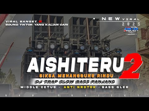 DJ TRAP AISHITERU 2•SIKSA MENANGGUNG RINDU•SLOWBASS PANJANG VIRAL TERBARU || DCD PROJECT