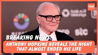 Anthony Hopkins REVEALS the Night That Almost Ended His Life