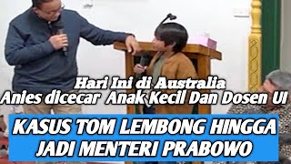 Di Australia‼️ Anies dicecar anak kecil hingga dosen UI || Kasus Tom Lembong  gabung ke pemerintah