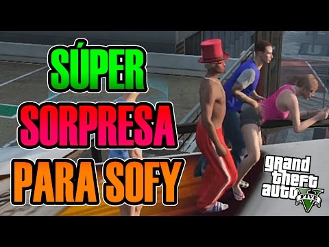 GTA V ONLINE | UNA SUPER SORPRESA PARA SOFY HAHAHAHA xD | Josemi