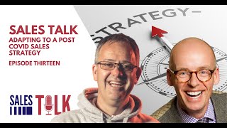 The Sales Talk Episode 13 | Adapting to a post COVID sales strategy