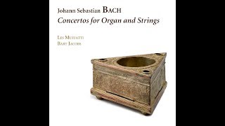J.S. Bach - Concertos for organ and strings - Bart Jacobs & Les Muffatti