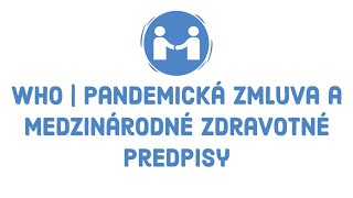 WHO | Čo je Pandemická zmluva CA+? Čo sú Medzinárodné Zdravotné Predpisy IHR? Ako nás ovplyvnia?