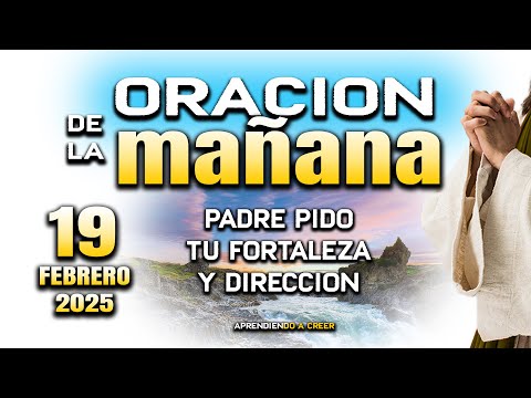 ORACION DE MAÑANA DEL 19 DE FEBRERO “Señor con tu luz bendiceme"