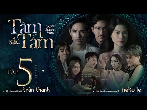 TÂM SẮC TẤM - TẬP 5 | NGỌC THANH TÂM, TRẤN THÀNH, LÊ GIANG, QUANG TRUNG