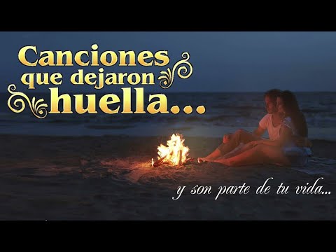 Canciones que dejaron huella... y son parte de tu vida